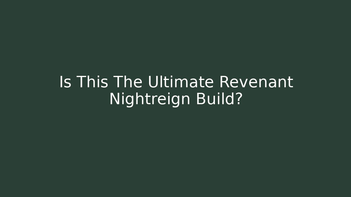 Is This The Ultimate Revenant Nightreign Build? - Método de Aprovação