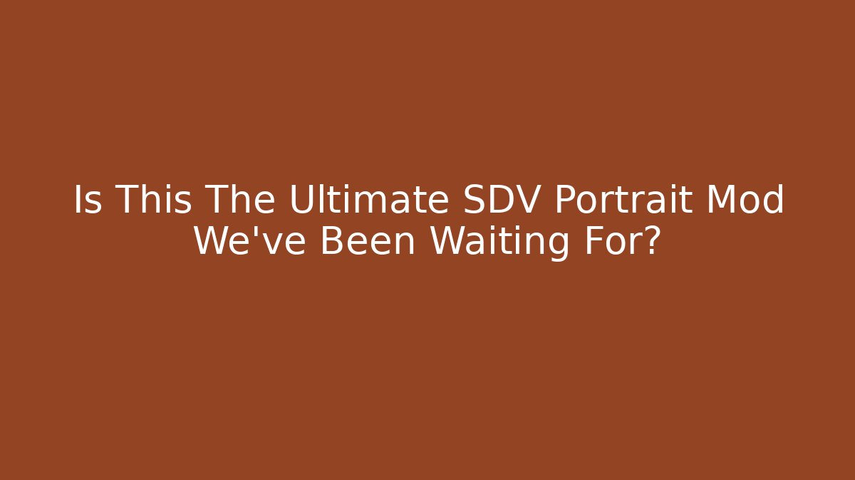 Is This The Ultimate SDV Portrait Mod We’ve Been Waiting For?