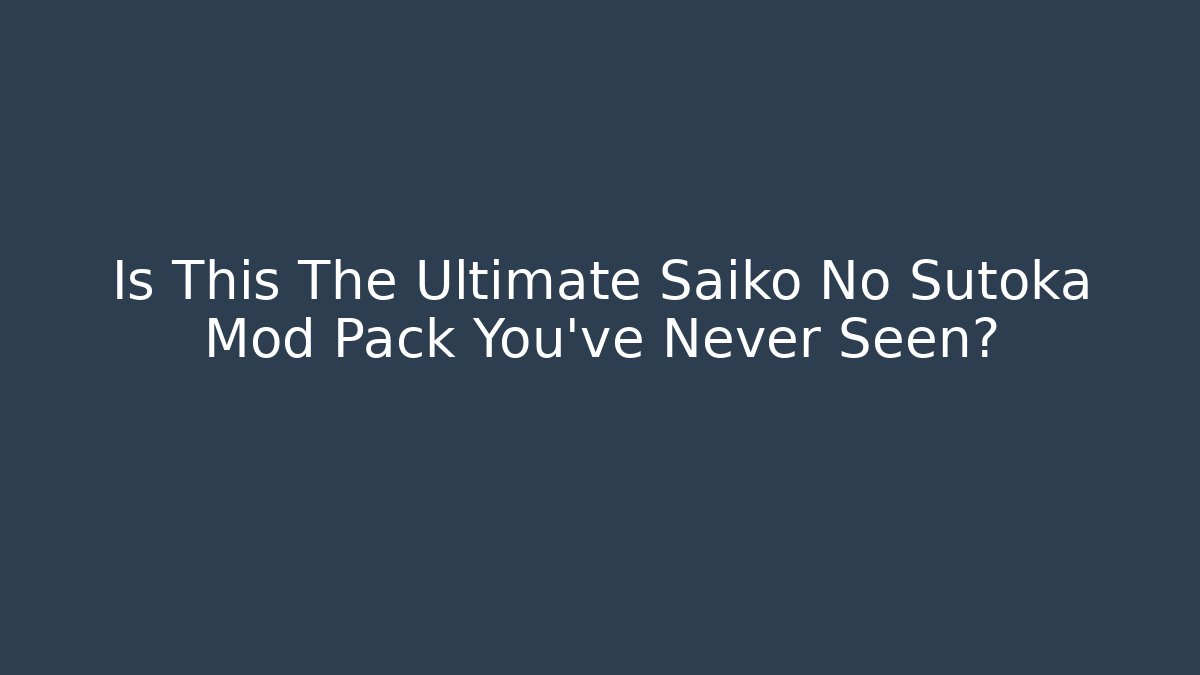 Is This The Ultimate Saiko No Sutoka Mod Pack You've Never Seen?