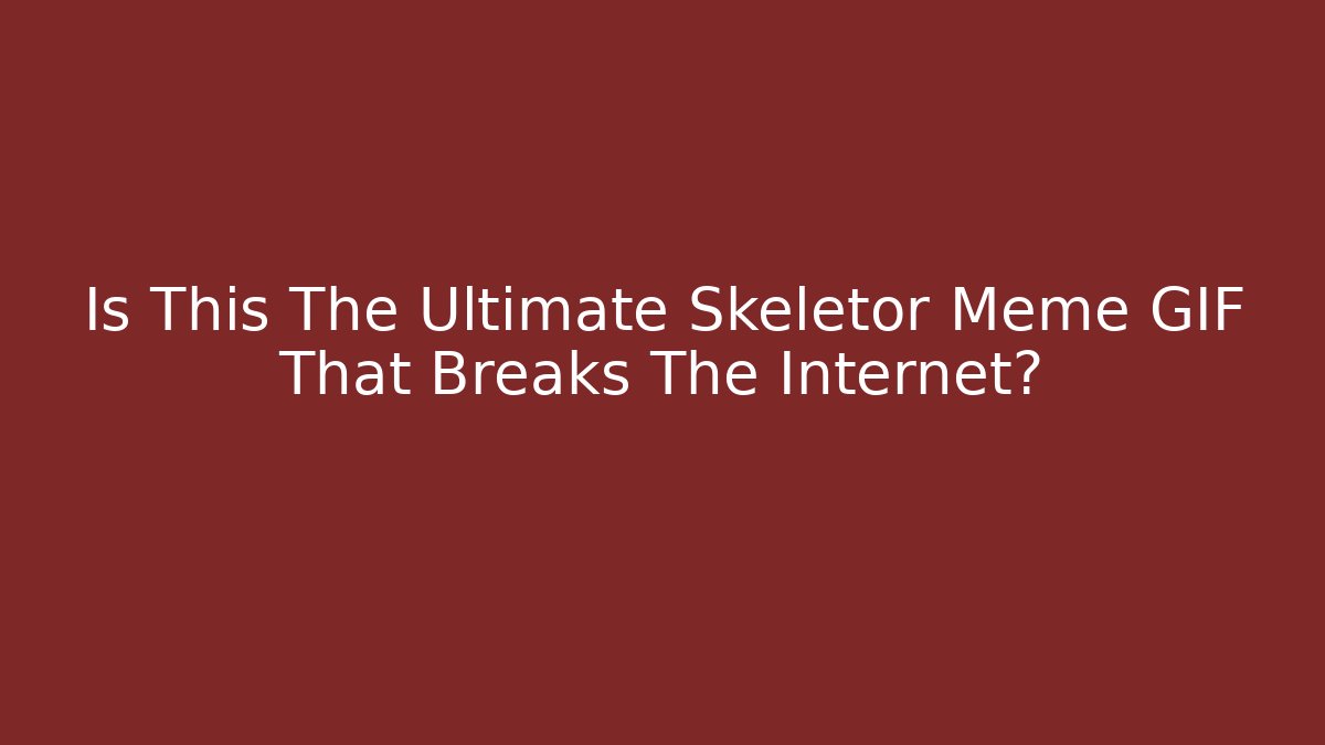 Is This The Ultimate Skeletor Meme GIF That Breaks The Internet?