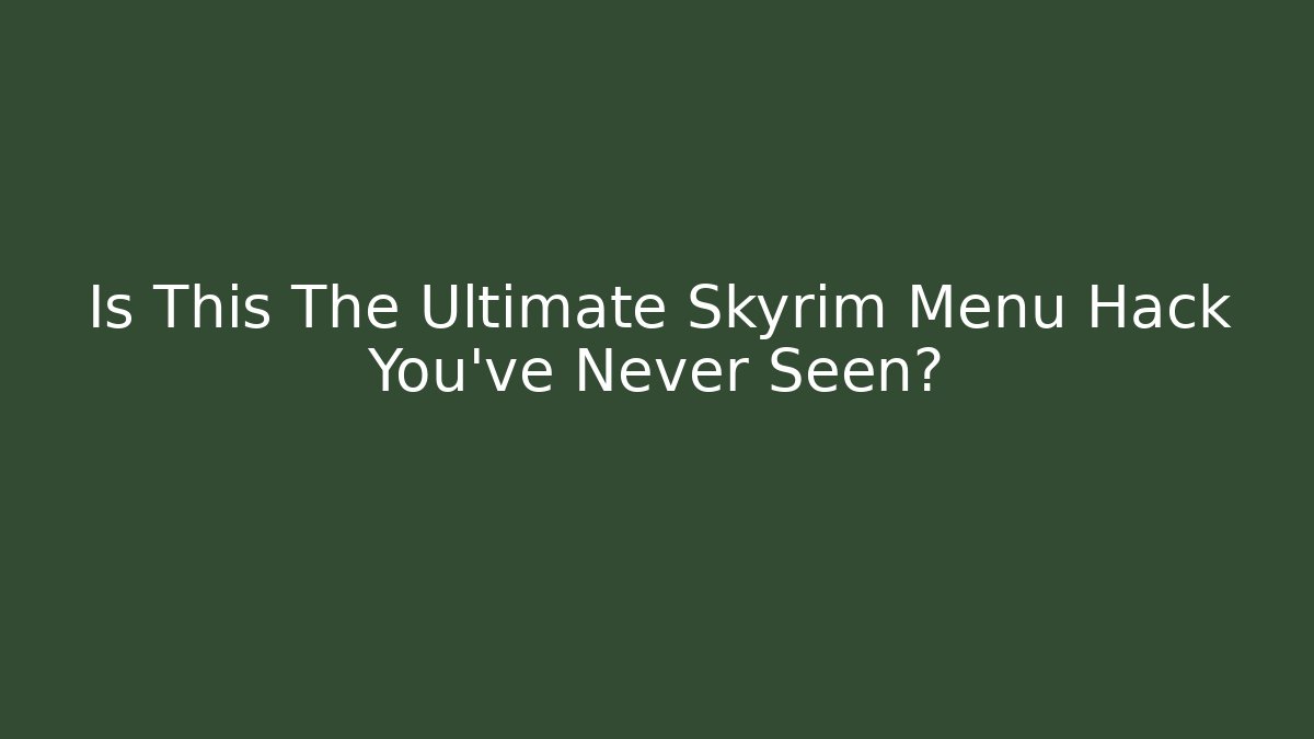 Is This The Ultimate Skyrim Menu Hack You've Never Seen? - Método de Aprovação