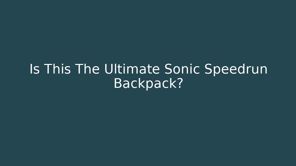 Is This The Ultimate Sonic Speedrun Backpack?