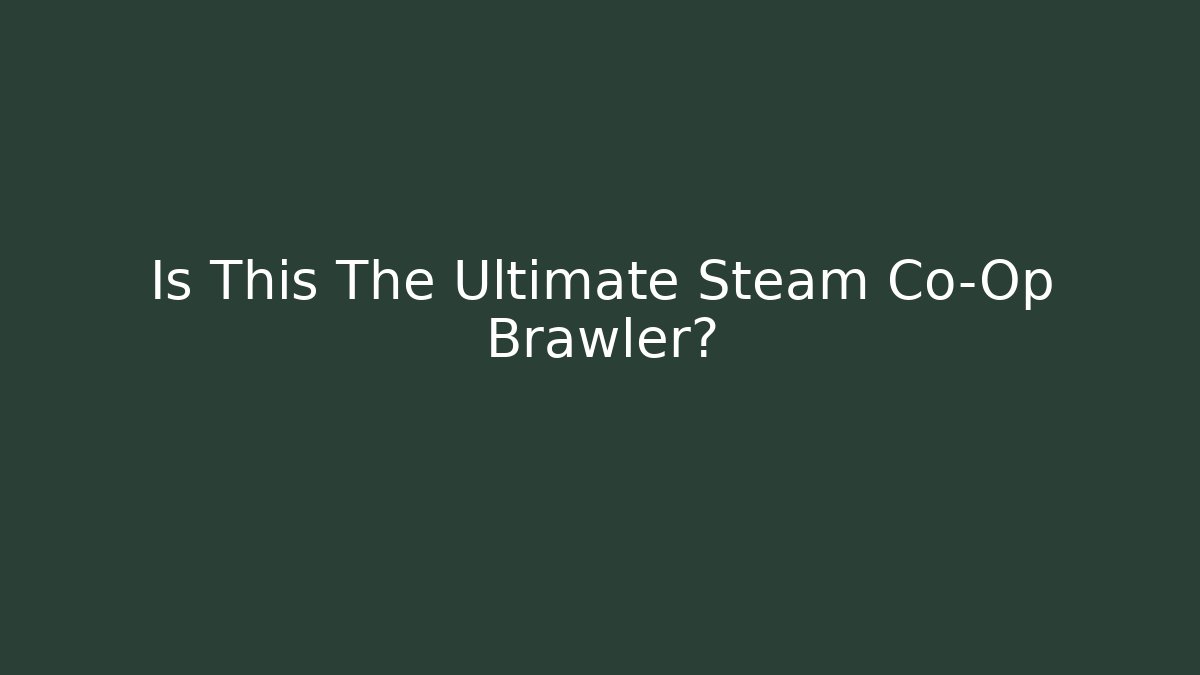Is This The Ultimate Steam Co-Op Brawler? - Método de Aprovação