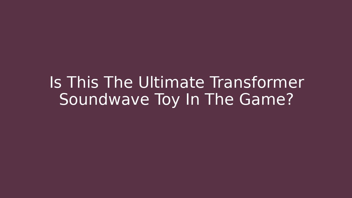 Is This The Ultimate Transformer Soundwave Toy In The Game? - Método de Aprovação