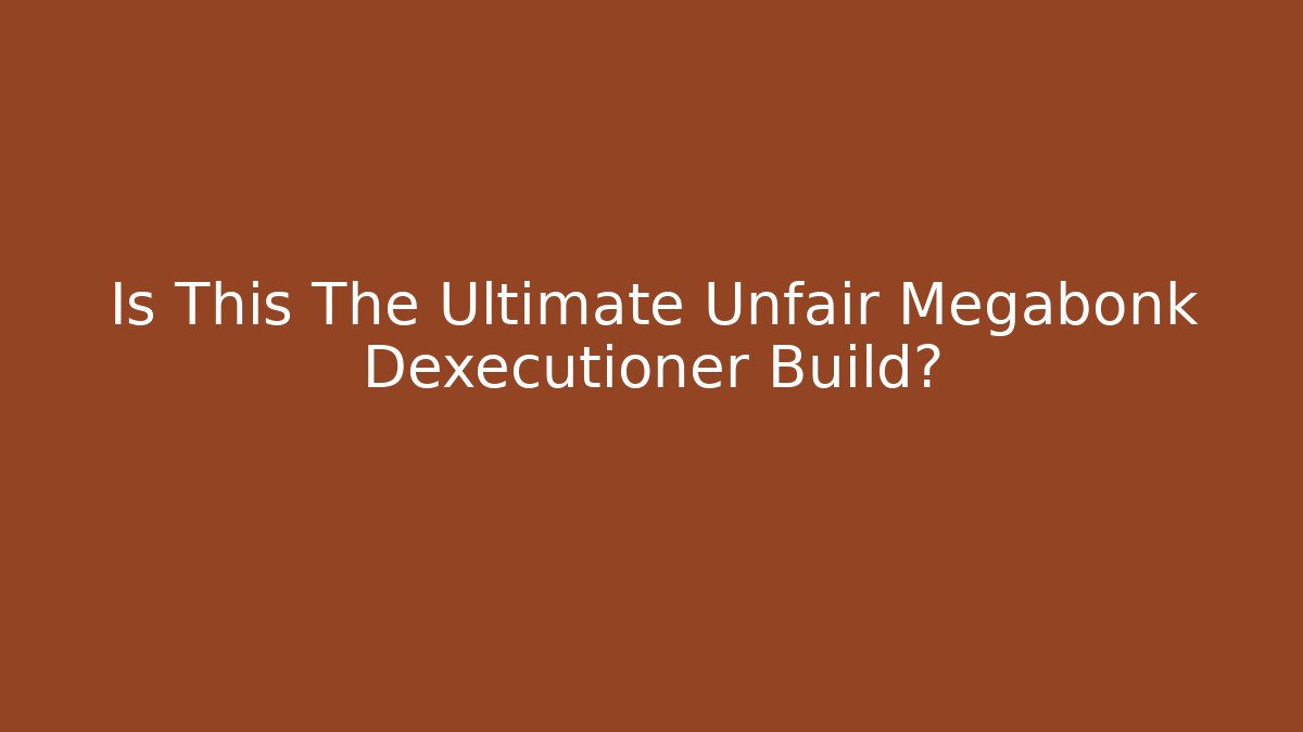 Is This The Ultimate Unfair Megabonk Dexecutioner Build?
