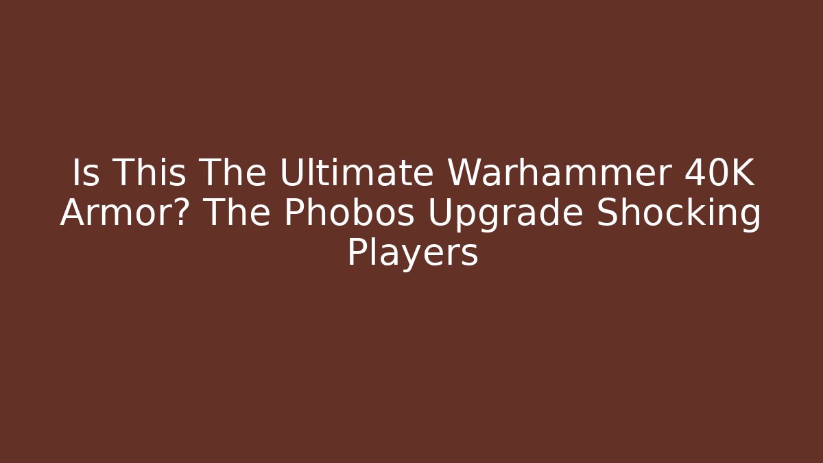 Is This The Ultimate Warhammer 40K Armor? The Phobos Upgrade Shocking Players
