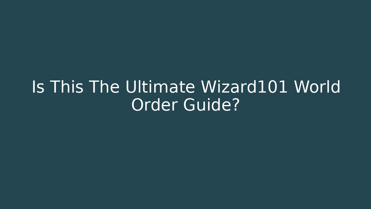 Is This The Ultimate Wizard101 World Order Guide? - Método de Aprovação