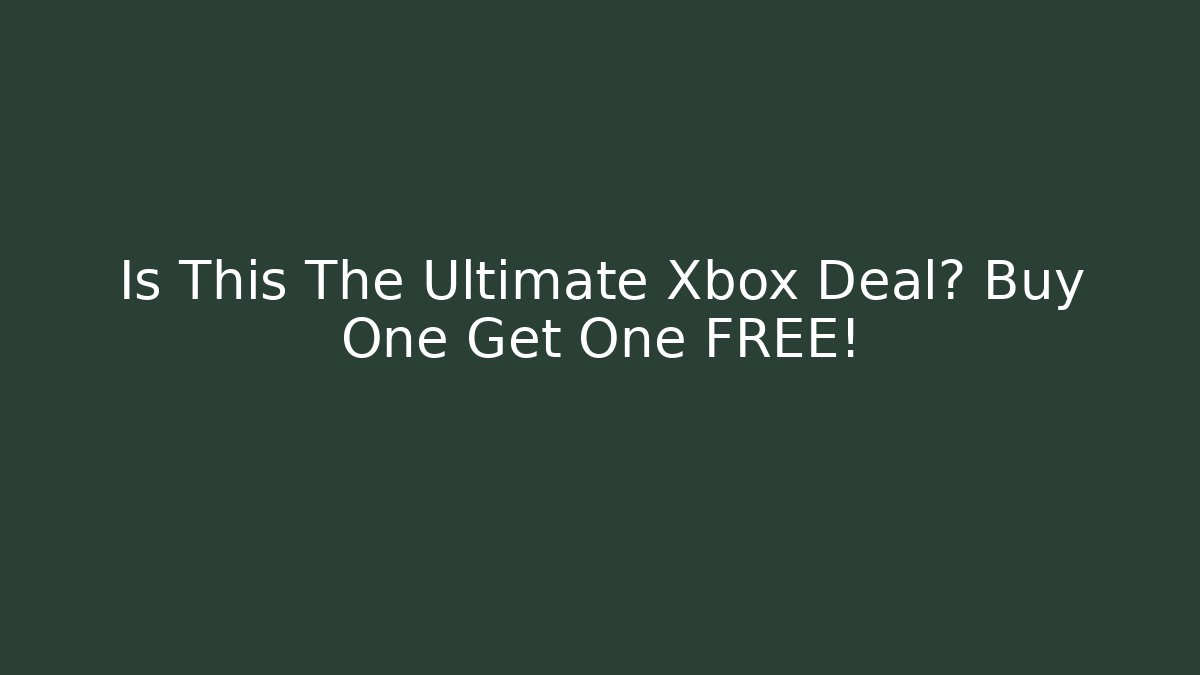 Is This The Ultimate Xbox Deal? Buy One Get One FREE! - Método de Aprovação