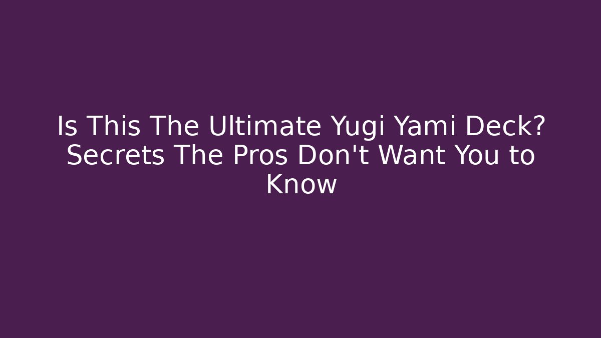 Is This The Ultimate Yugi Yami Deck? Secrets The Pros Don't Want You to Know - Método de Aprovação