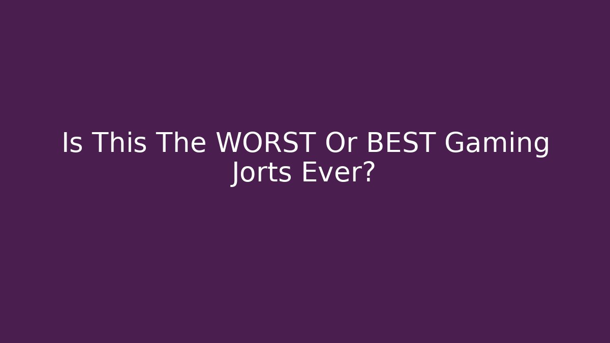 Is This The WORST Or BEST Gaming Jorts Ever?