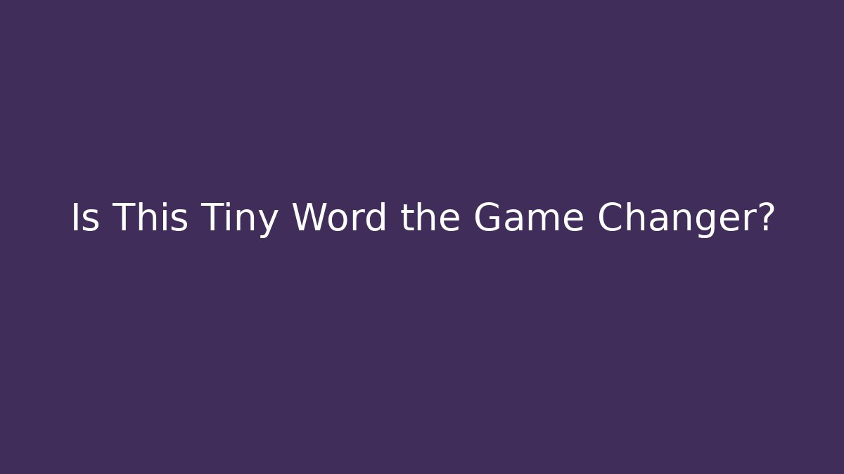 Is This Tiny Word the Game Changer? - Método de Aprovação