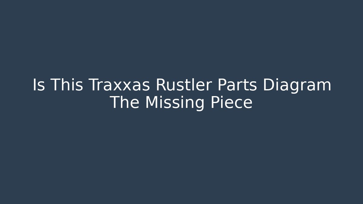 Is This Traxxas Rustler Parts Diagram The Missing Piece