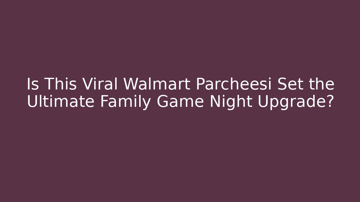 Is This Viral Walmart Parcheesi Set the Ultimate Family Game Night Upgrade?
