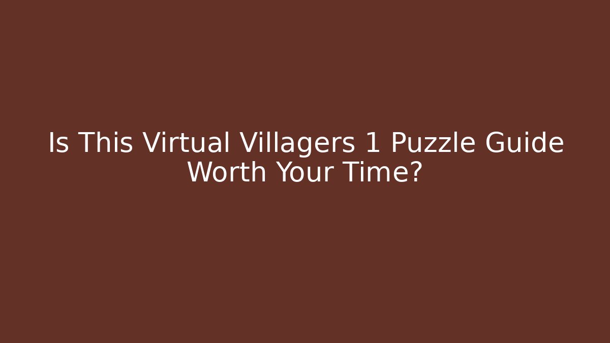 Is This Virtual Villagers 1 Puzzle Guide Worth Your Time?