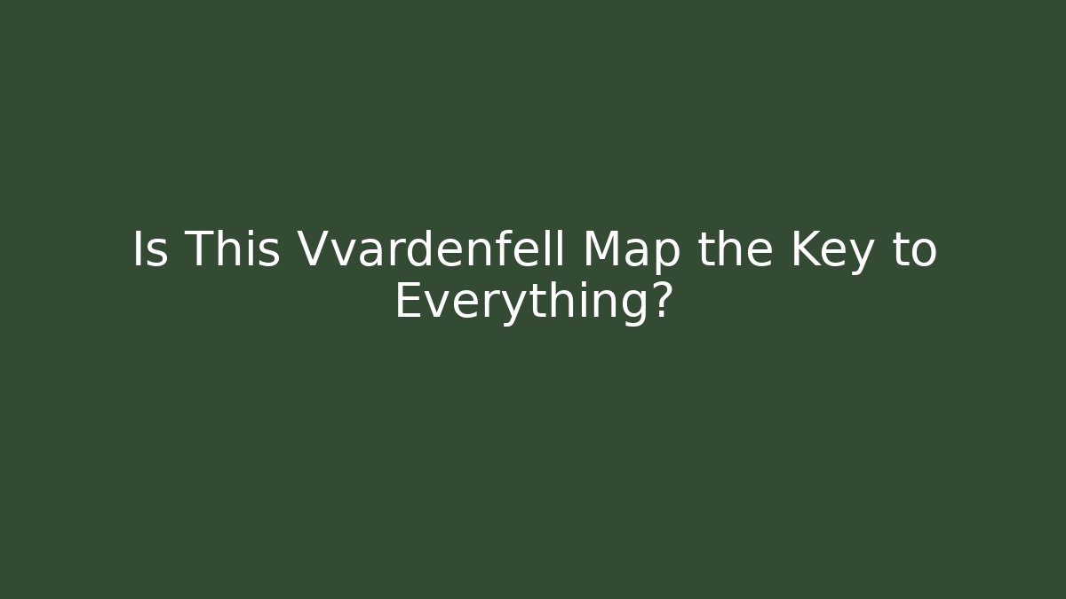 Is This Vvardenfell Map the Key to Everything? - Método de Aprovação