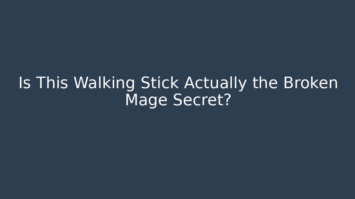 Is This Walking Stick Actually the Broken Mage Secret?