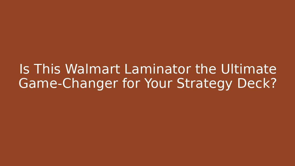 Is This Walmart Laminator the Ultimate Game-Changer for Your Strategy Deck? - Método de Aprovação