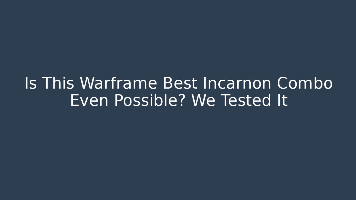 Is This Warframe Best Incarnon Combo Even Possible? We Tested It