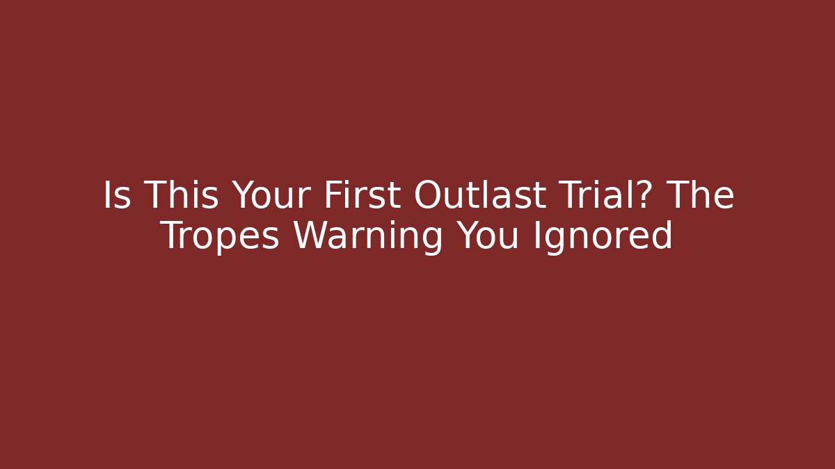 Is This Your First Outlast Trial? The Tropes Warning You Ignored