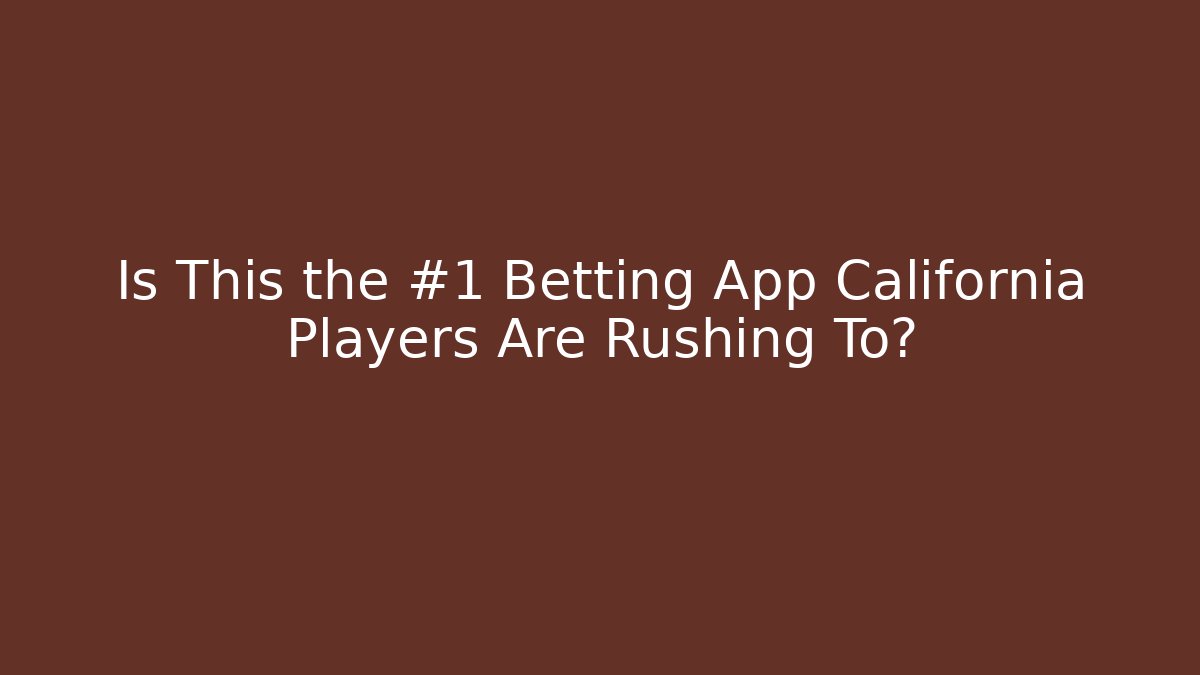 Is This the #1 Betting App California Players Are Rushing To? - Método de Aprovação
