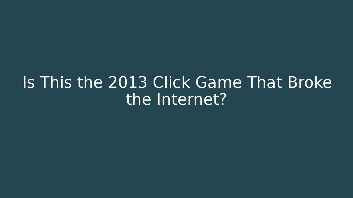 Is This the 2013 Click Game That Broke the Internet?