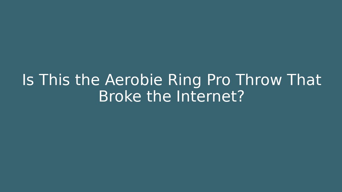 Is This the Aerobie Ring Pro Throw That Broke the Internet?