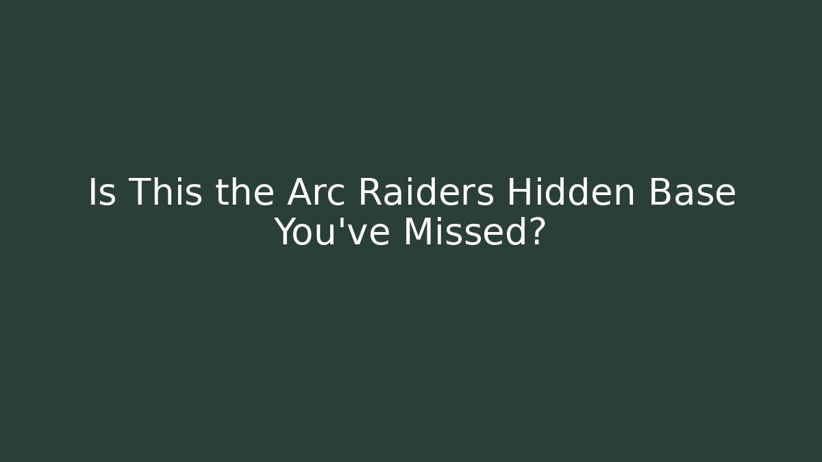 Is This the Arc Raiders Hidden Base You've Missed?
