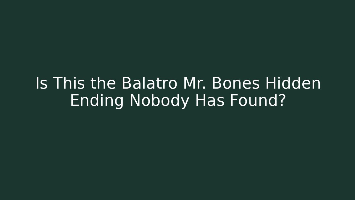 Is This the Balatro Mr. Bones Hidden Ending Nobody Has Found?