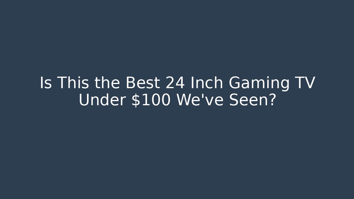 Is This the Best 24 Inch Gaming TV Under $100 We've Seen?
