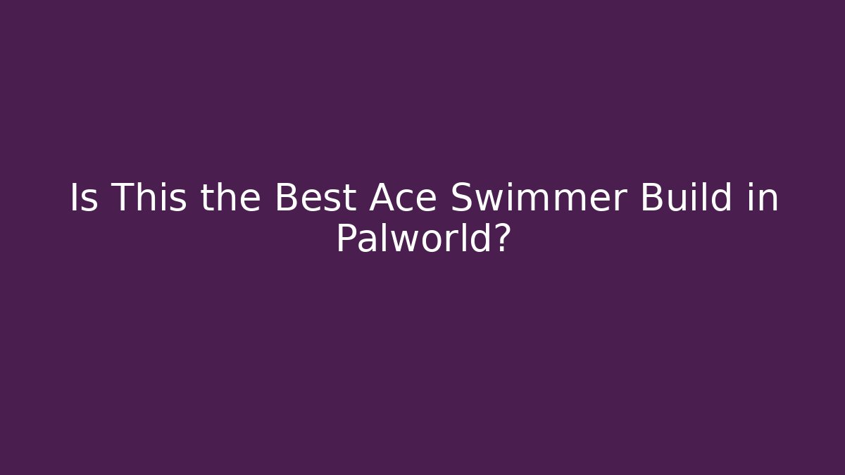 Is This the Best Ace Swimmer Build in Palworld?