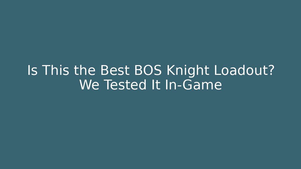 Is This the Best BOS Knight Loadout? We Tested It In-Game