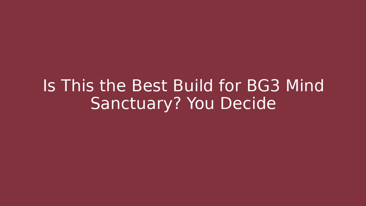 Is This the Best Build for BG3 Mind Sanctuary? You Decide