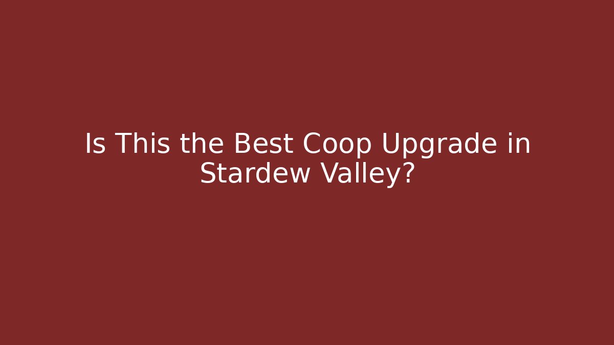 Is This the Best Coop Upgrade in Stardew Valley?