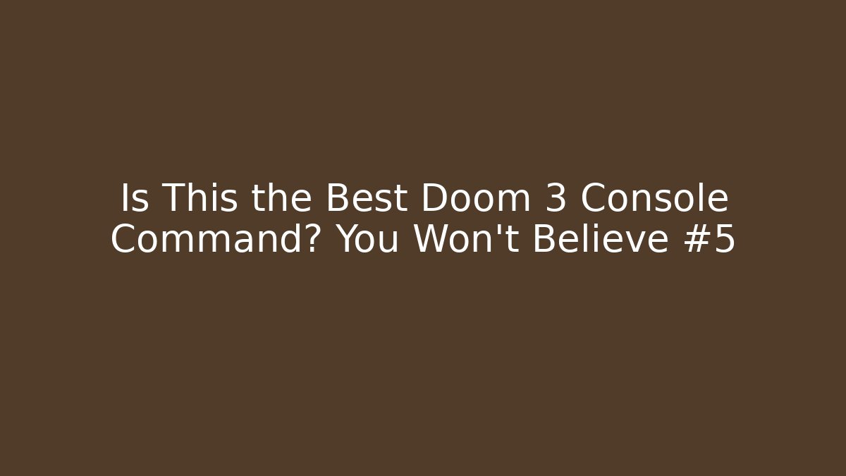 Is This the Best Doom 3 Console Command? You Won't Believe #5 - Método de Aprovação