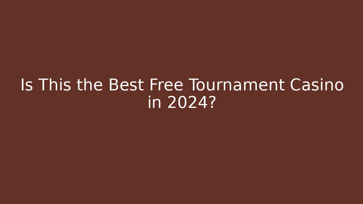 Is This the Best Free Tournament Casino in 2024?