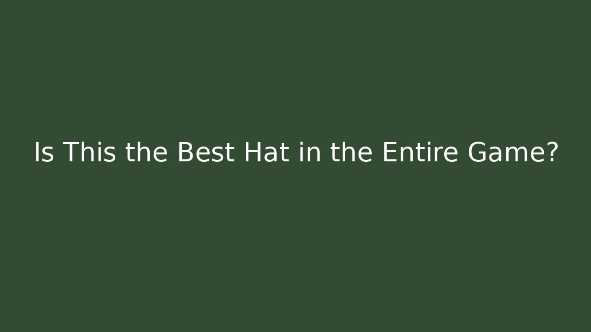 Is This the Best Hat in the Entire Game?