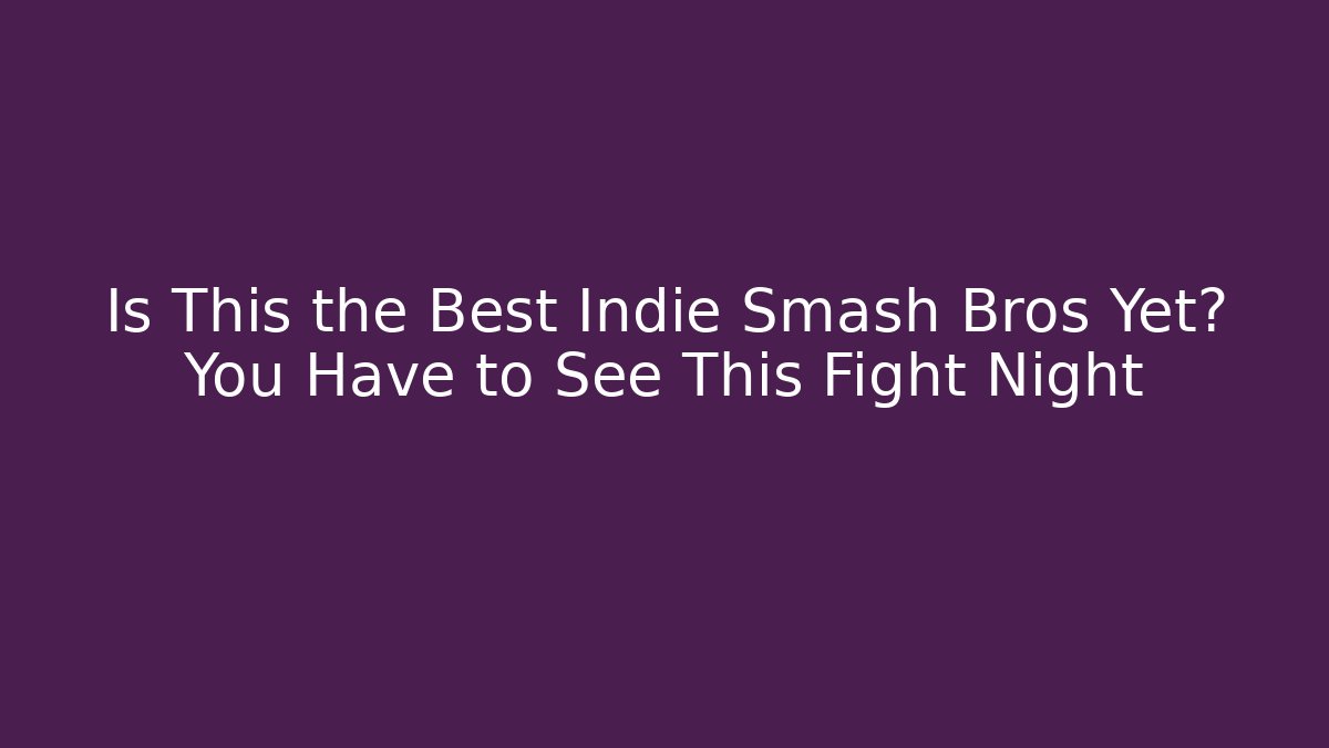 Is This the Best Indie Smash Bros Yet? You Have to See This Fight Night