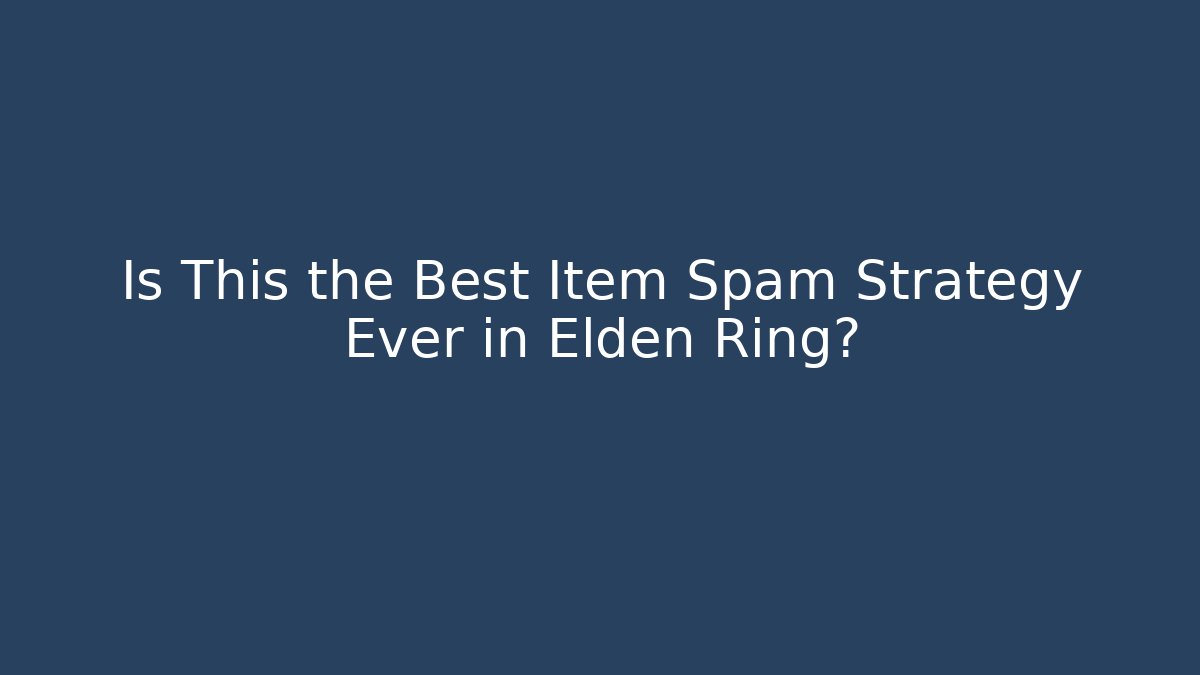 Is This the Best Item Spam Strategy Ever in Elden Ring?