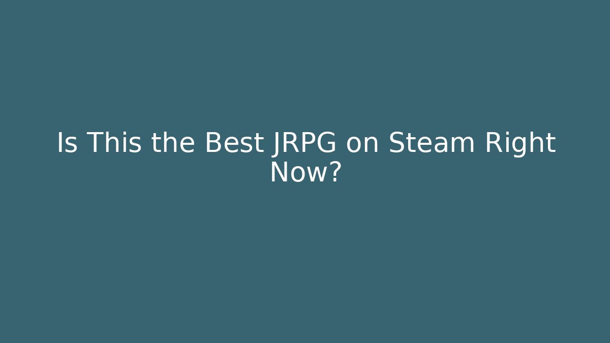 Is This the Best JRPG on Steam Right Now?