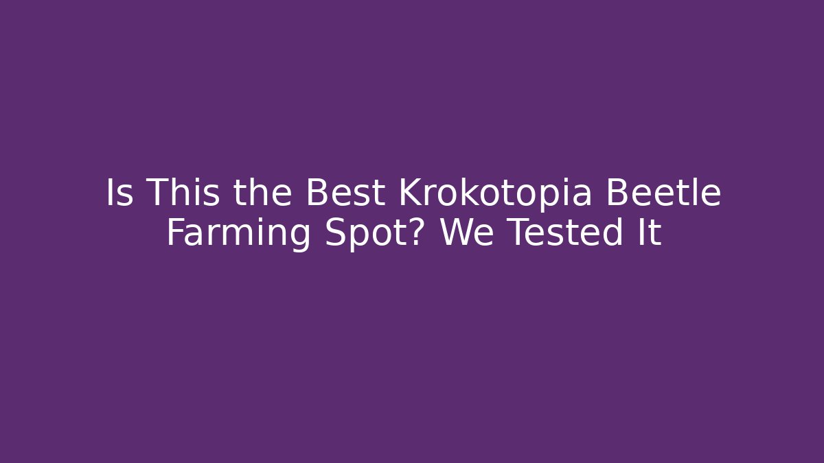 Is This the Best Krokotopia Beetle Farming Spot? We Tested It