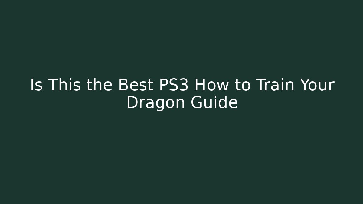 Is This the Best PS3 How to Train Your Dragon Guide