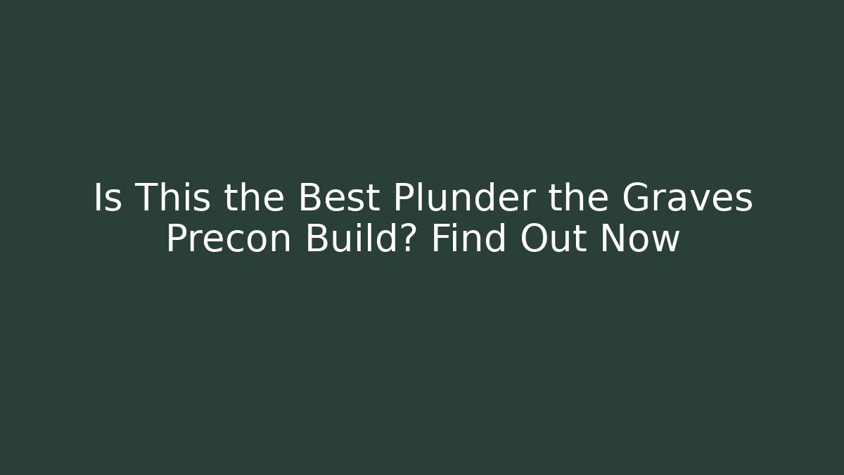 Is This the Best Plunder the Graves Precon Build? Find Out Now - Método de Aprovação