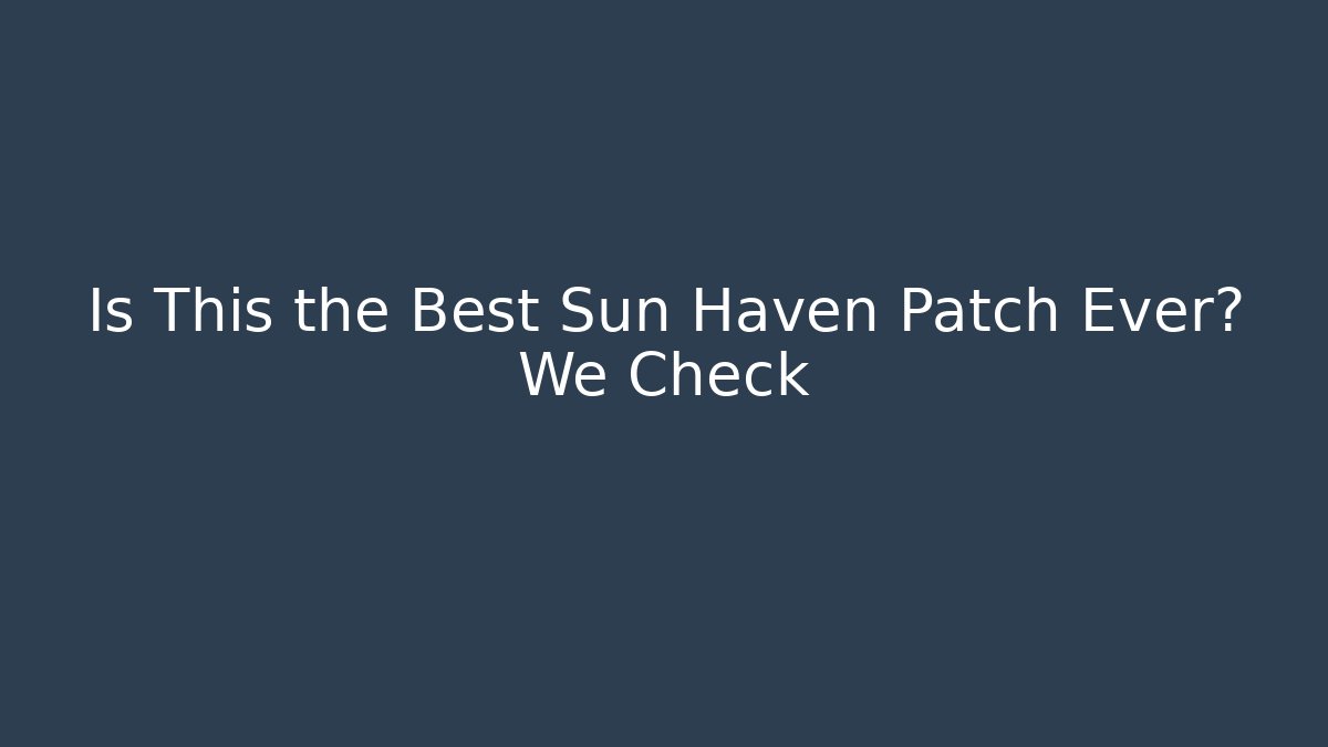 Is This the Best Sun Haven Patch Ever? We Check