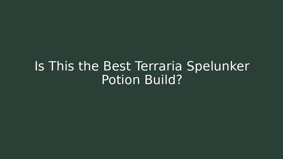 Is This the Best Terraria Spelunker Potion Build?