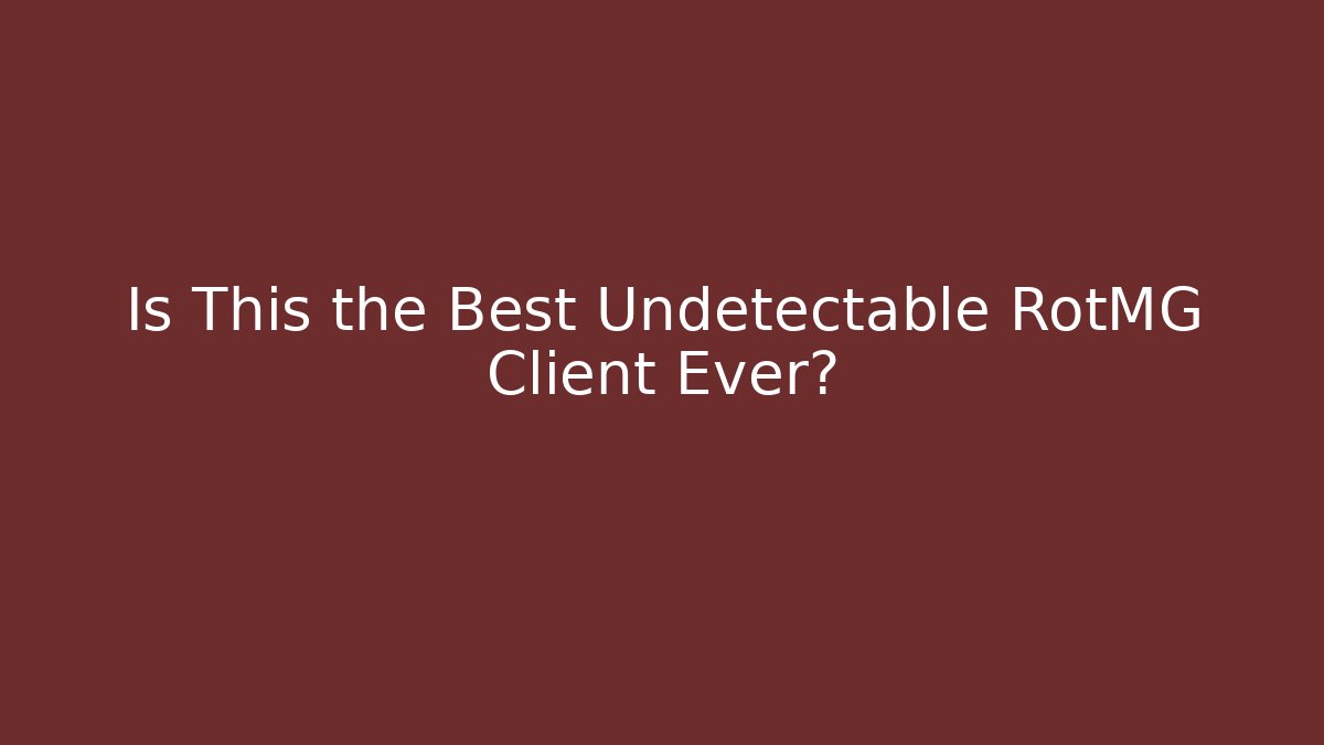 Is This the Best Undetectable RotMG Client Ever?