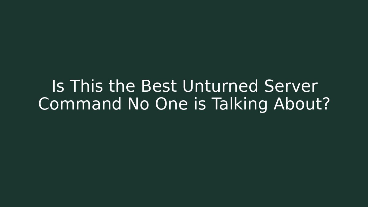 Is This the Best Unturned Server Command No One is Talking About?