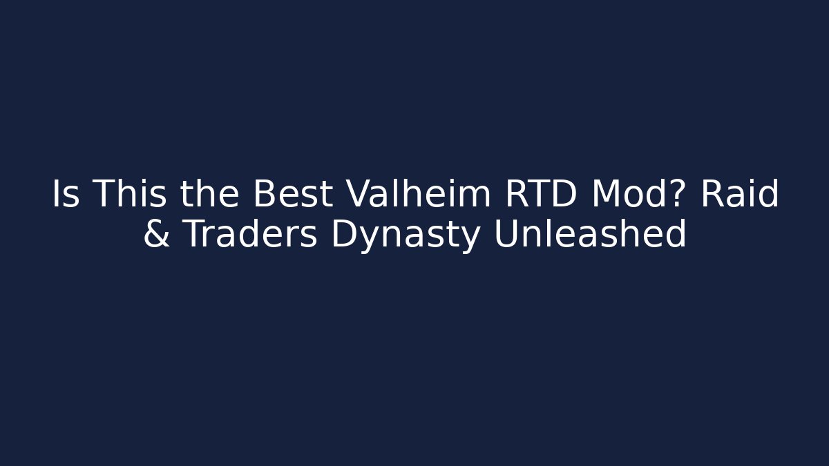 Is This the Best Valheim RTD Mod? Raid & Traders Dynasty Unleashed