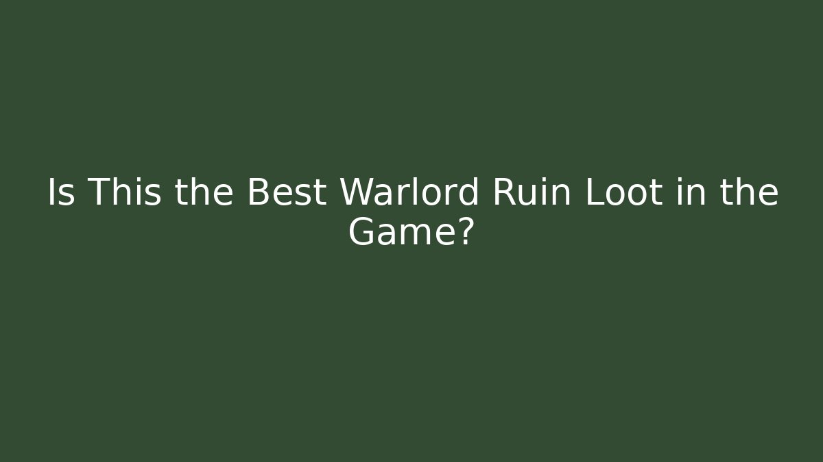 Is This the Best Warlord Ruin Loot in the Game?