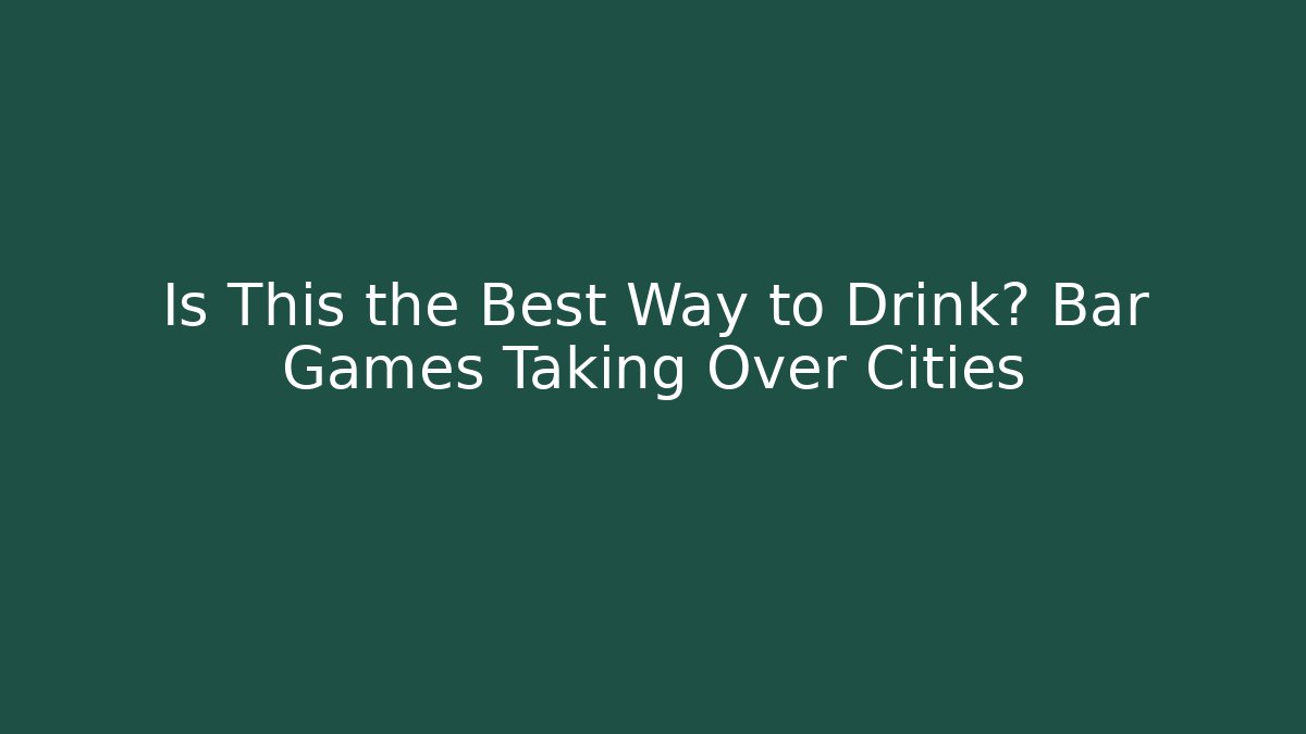 Is This the Best Way to Drink? Bar Games Taking Over Cities