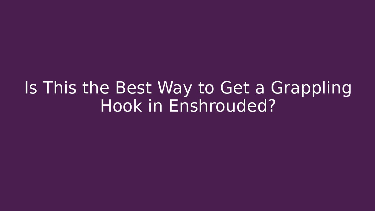 Is This the Best Way to Get a Grappling Hook in Enshrouded?